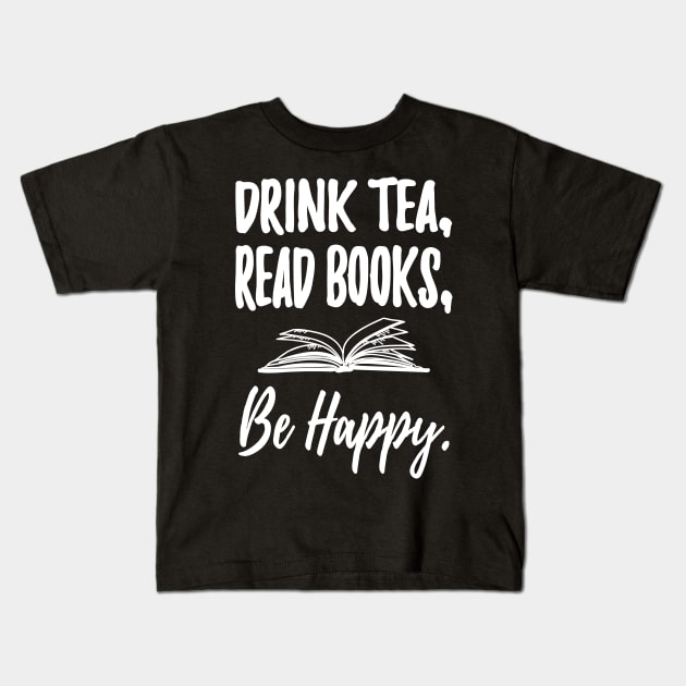 Drink tea read books be happy Kids T-Shirt by captainmood